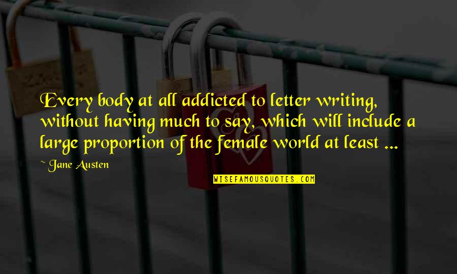 Include Quotes By Jane Austen: Every body at all addicted to letter writing,