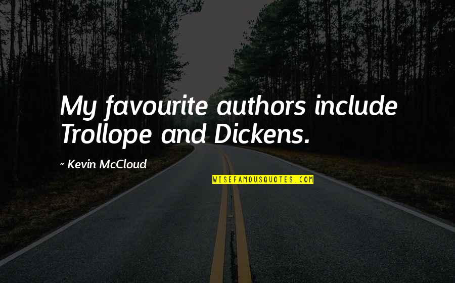 Include Quotes By Kevin McCloud: My favourite authors include Trollope and Dickens.