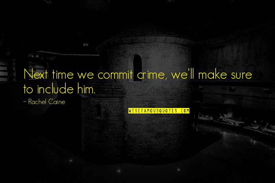 Include Quotes By Rachel Caine: Next time we commit crime, we'll make sure