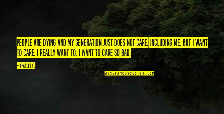 Including But Quotes By Charles Yu: People are dying and my generation just does Including But Quotes By Charles Yu: People are dying and my generation just does