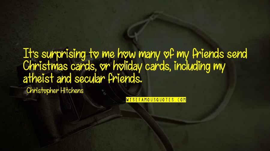 Including Friends Quotes By Christopher Hitchens: It's surprising to me how many of my