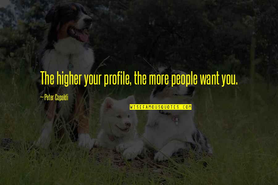 Including Friends Quotes By Peter Capaldi: The higher your profile, the more people want