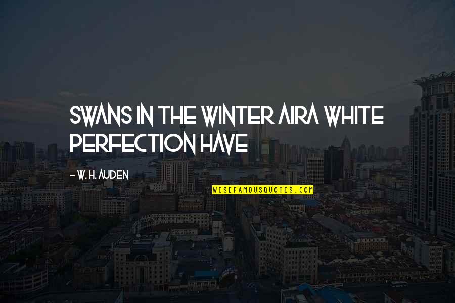 Including Friends Quotes By W. H. Auden: Swans in the winter airA white perfection have