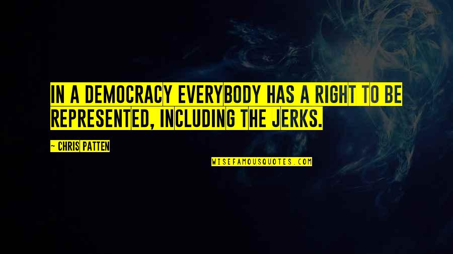 Including Quotes By Chris Patten: In a democracy everybody has a right to