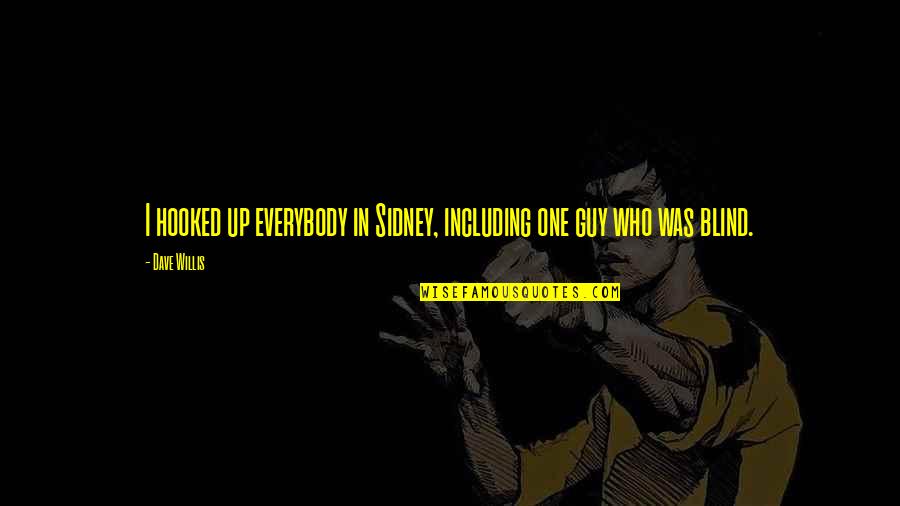 Including Quotes By Dave Willis: I hooked up everybody in Sidney, including one