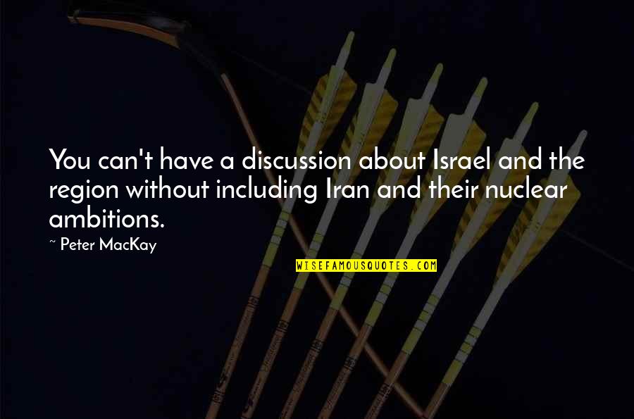 Including Quotes By Peter MacKay: You can't have a discussion about Israel and Including Quotes By Peter MacKay: You can't have a discussion about Israel and