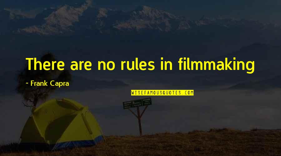 Inclusions Microbiology Quotes By Frank Capra: There are no rules in filmmaking