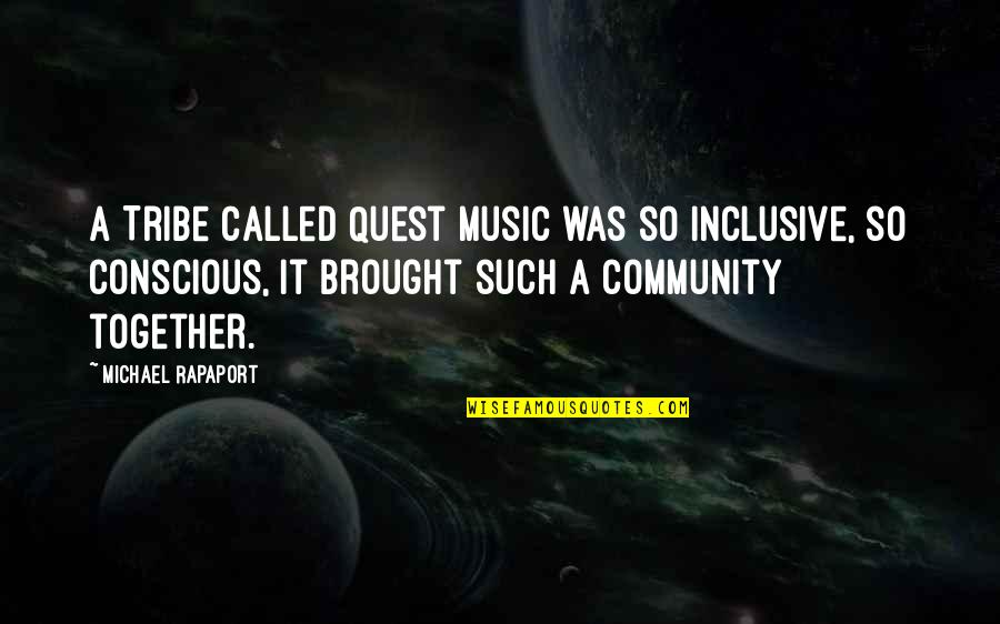 Inclusive Community Quotes By Michael Rapaport: A Tribe Called Quest music was so inclusive,