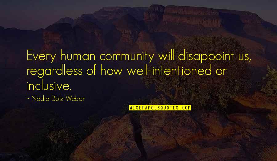 Inclusive Community Quotes By Nadia Bolz-Weber: Every human community will disappoint us, regardless of