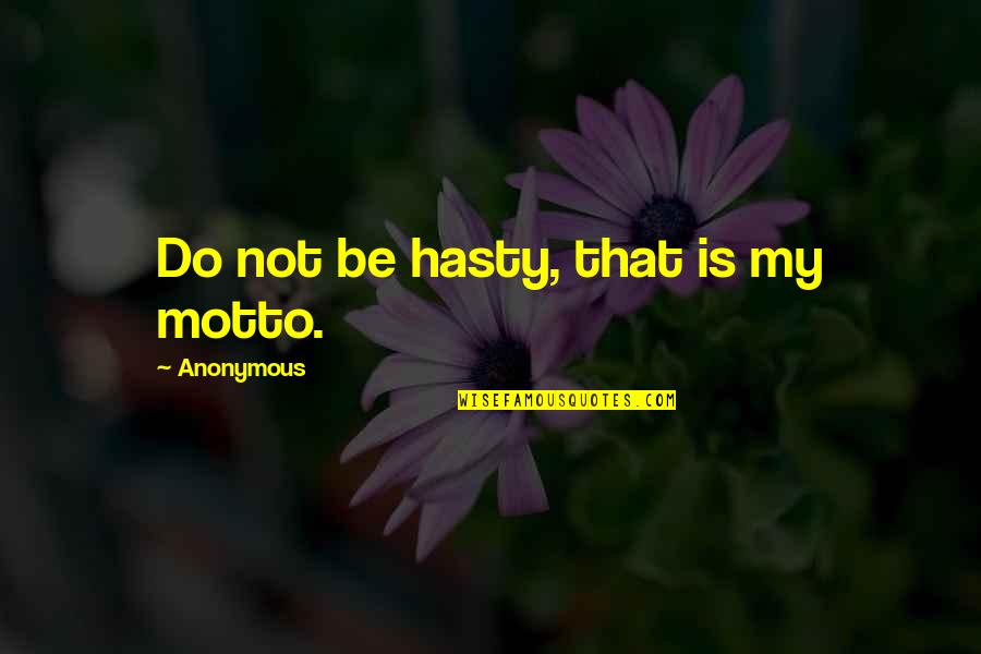 Inclusive Growth Quotes By Anonymous: Do not be hasty, that is my motto.