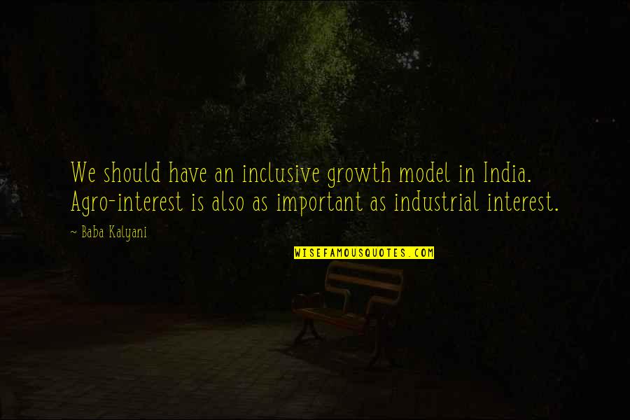 Inclusive Growth Quotes By Baba Kalyani: We should have an inclusive growth model in