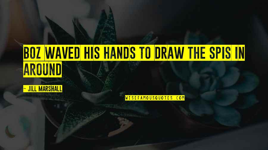 Inclusive Society Quotes By Jill Marshall: Boz waved his hands to draw the SPIs Inclusive Society Quotes By Jill Marshall: Boz waved his hands to draw the SPIs