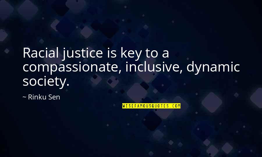 Inclusive Society Quotes By Rinku Sen: Racial justice is key to a compassionate, inclusive,