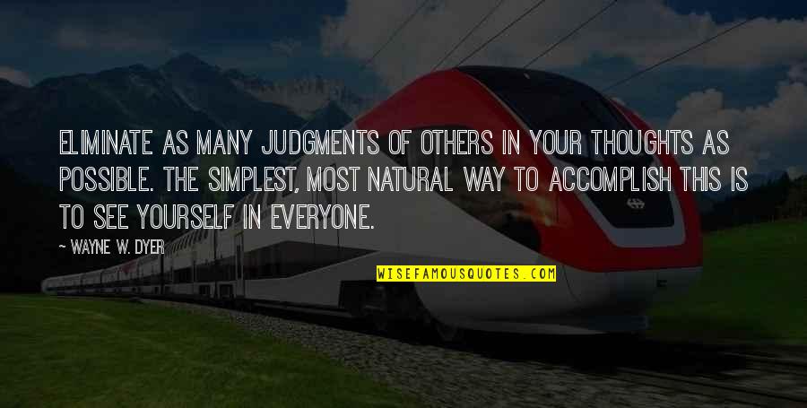 Inclusiveness Quotes By Wayne W. Dyer: Eliminate as many judgments of others in your