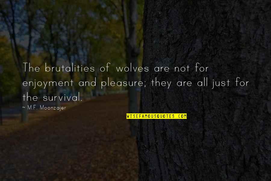 Inclusivist Christian Quotes By M.F. Moonzajer: The brutalities of wolves are not for enjoyment