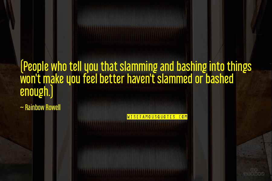 Inclusivist Religion Quotes By Rainbow Rowell: (People who tell you that slamming and bashing Inclusivist Religion Quotes By Rainbow Rowell: (People who tell you that slamming and bashing