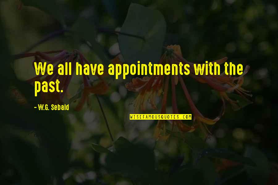 Inclusivity In Diversity Quotes By W.G. Sebald: We all have appointments with the past.