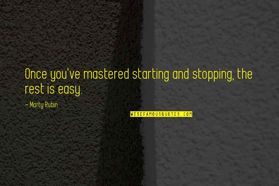 Incognitant Quotes By Marty Rubin: Once you've mastered starting and stopping, the rest