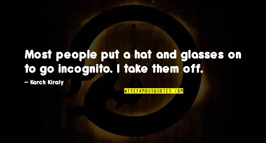 Incognito Quotes By Karch Kiraly: Most people put a hat and glasses on