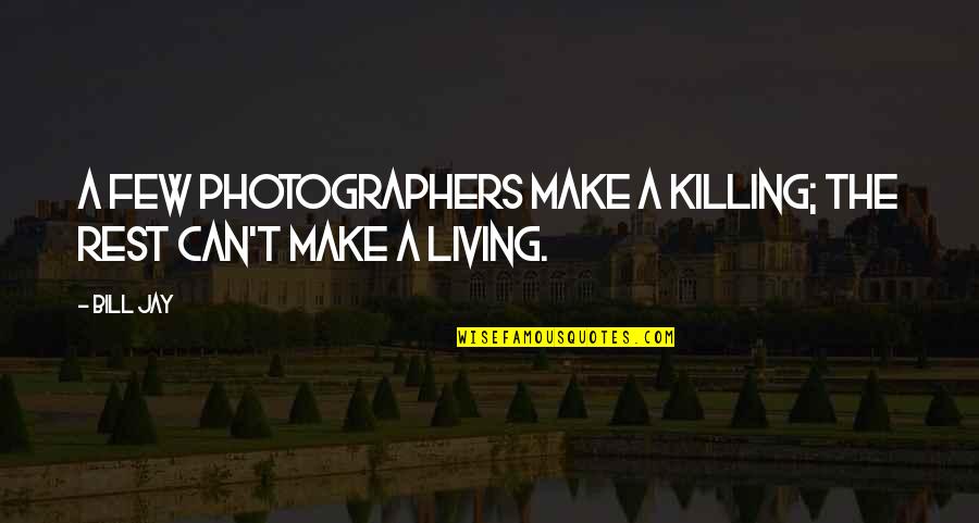 Incogruity Quotes By Bill Jay: A few photographers make a killing; the rest