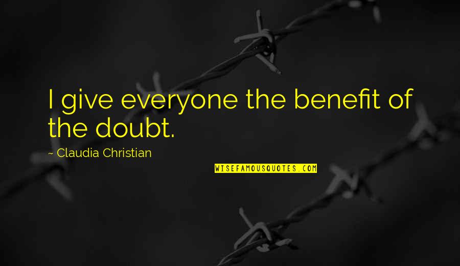 Incoherencia Imagenes Quotes By Claudia Christian: I give everyone the benefit of the doubt.