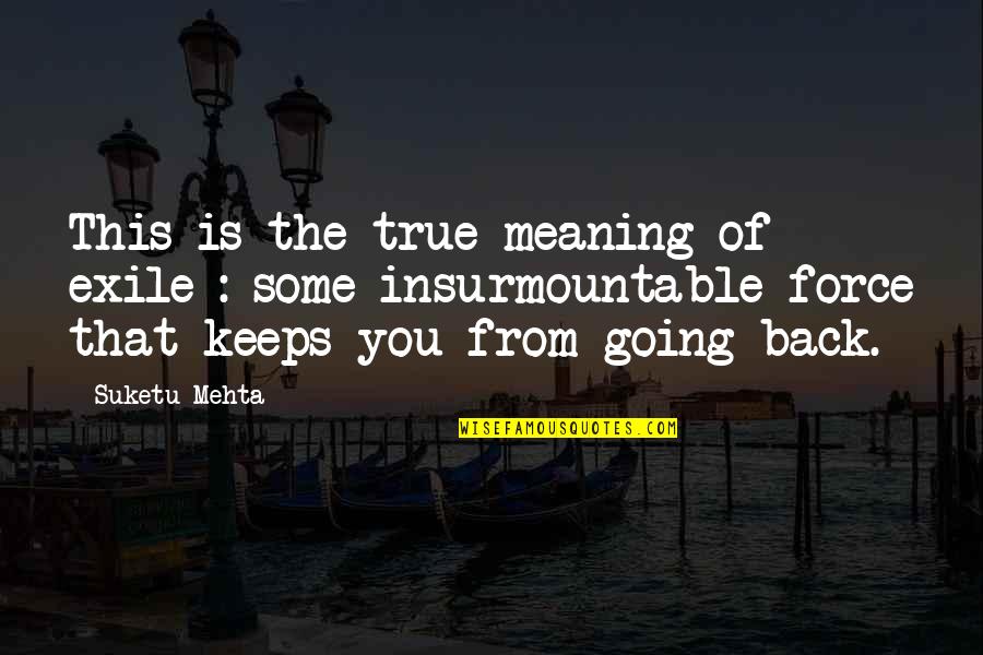 Incoherencia Imagenes Quotes By Suketu Mehta: This is the true meaning of exile : Incoherencia Imagenes Quotes By Suketu Mehta: This is the true meaning of exile :
