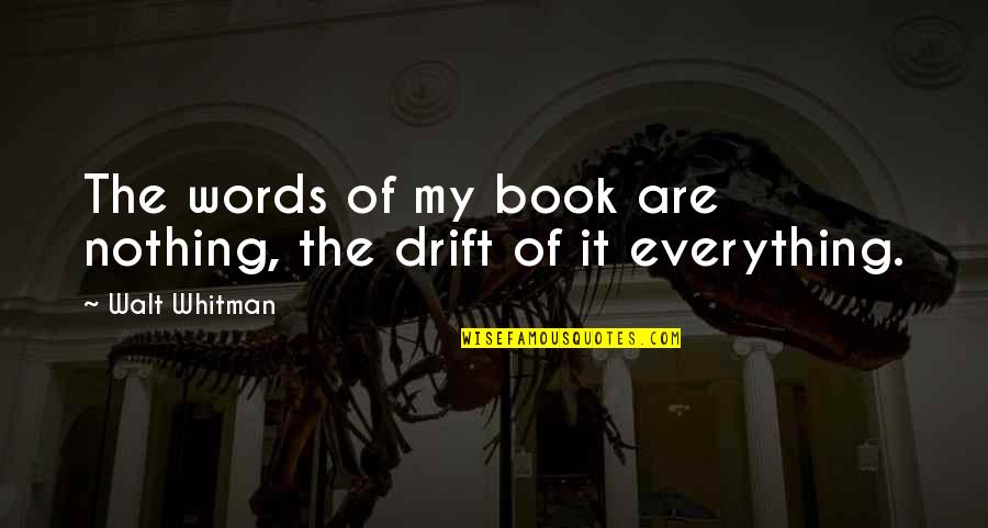 Incoherencias Quotes By Walt Whitman: The words of my book are nothing, the
