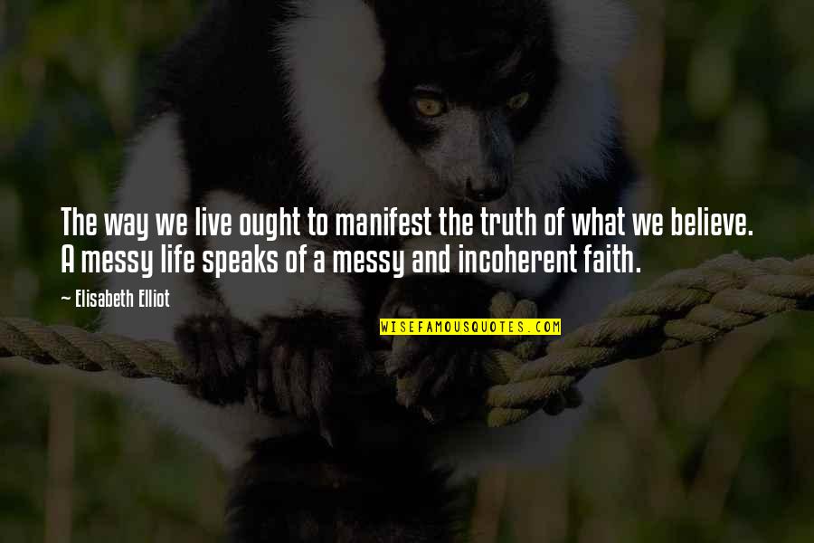 Incoherent Quotes By Elisabeth Elliot: The way we live ought to manifest the