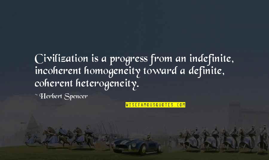 Incoherent Quotes By Herbert Spencer: Civilization is a progress from an indefinite, incoherent