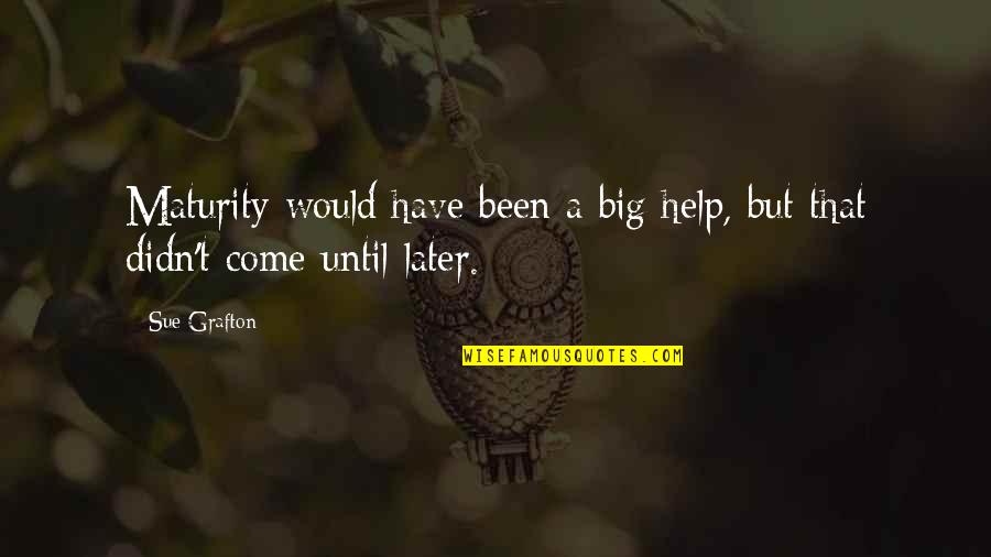 Incoloro In English Quotes By Sue Grafton: Maturity would have been a big help, but