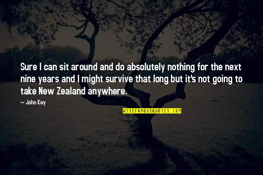 Incombustible Significado Quotes By John Key: Sure I can sit around and do absolutely