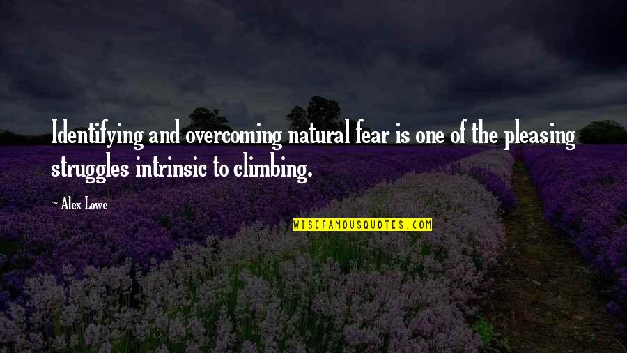 Income Research Quotes By Alex Lowe: Identifying and overcoming natural fear is one of