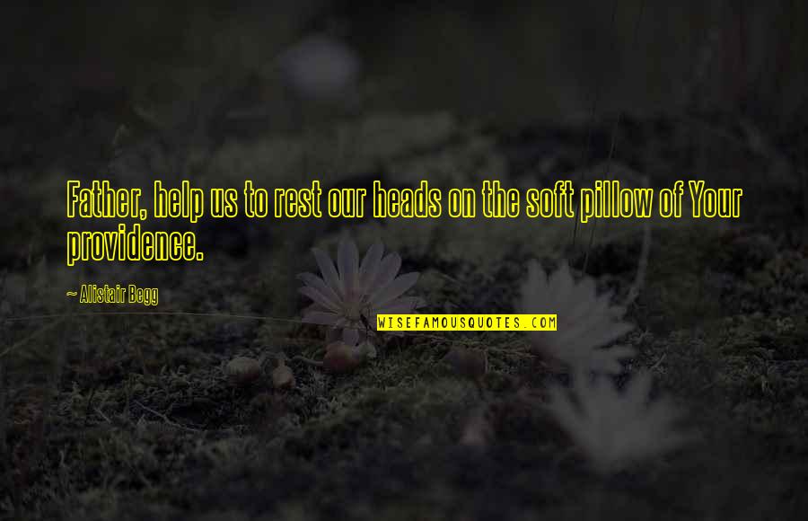 Income Research Quotes By Alistair Begg: Father, help us to rest our heads on