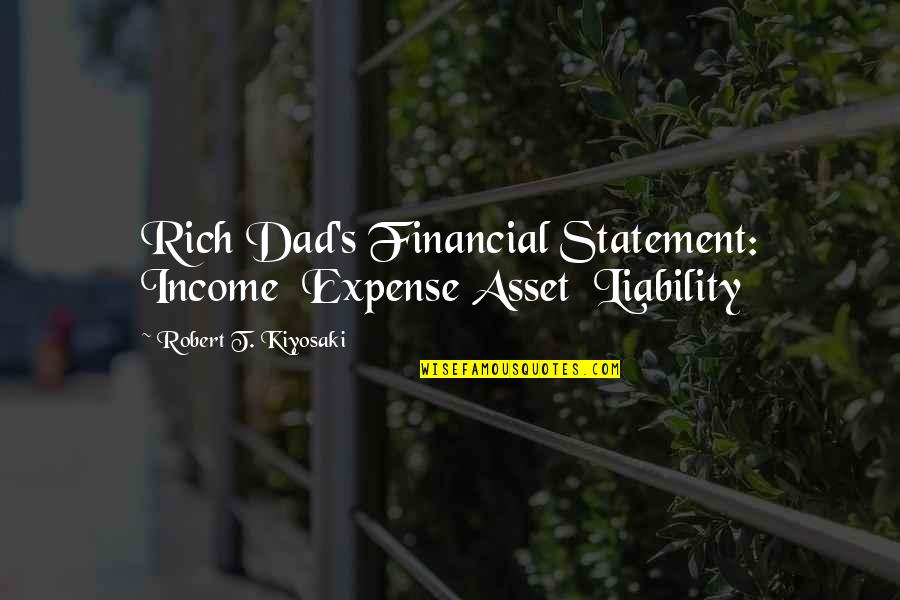 Income Statement Quotes By Robert T. Kiyosaki: Rich Dad's Financial Statement: Income Expense Asset Liability Income Statement Quotes By Robert T. Kiyosaki: Rich Dad's Financial Statement: Income Expense Asset Liability