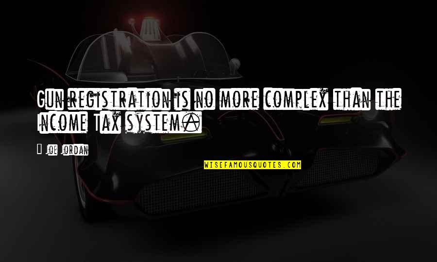 Income Tax Quotes By Joe Jordan: Gun registration is no more complex than the