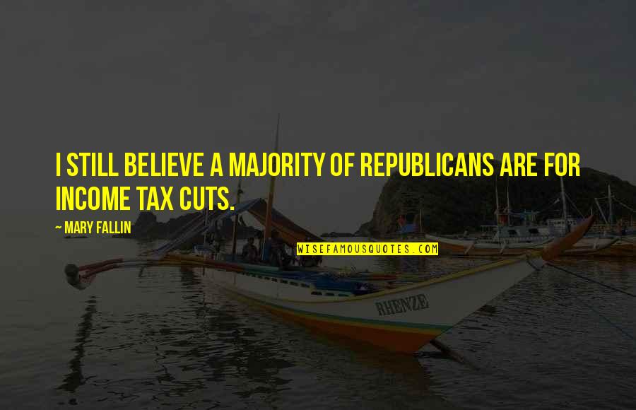 Income Tax Quotes By Mary Fallin: I still believe a majority of Republicans are