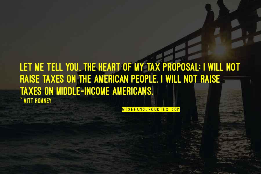 Income Tax Quotes By Mitt Romney: Let me tell you, the heart of my