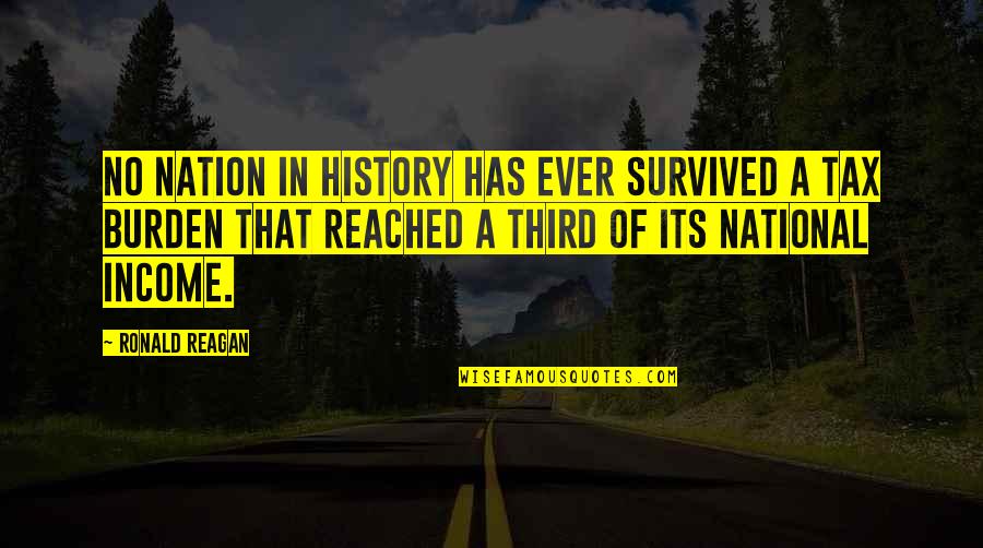 Income Tax Quotes By Ronald Reagan: No nation in history has ever survived a