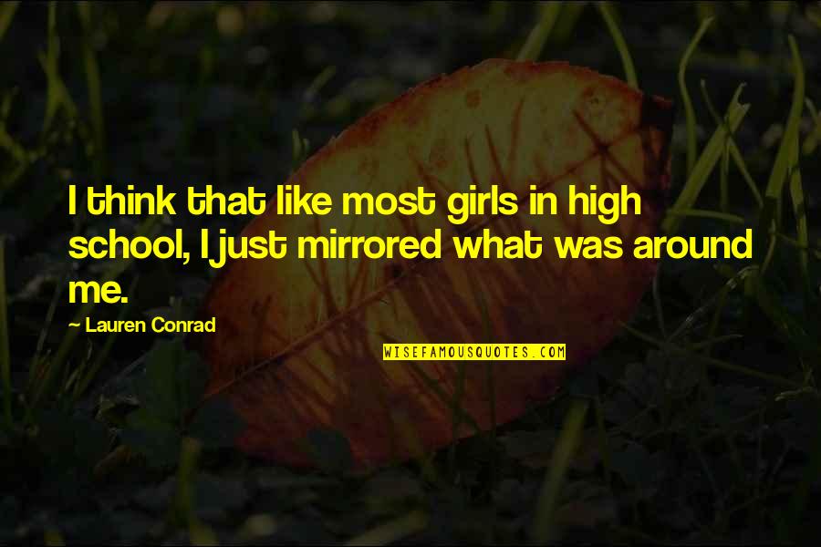 Incomers Quotes By Lauren Conrad: I think that like most girls in high
