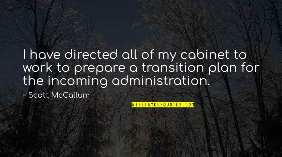 Incoming Quotes By Scott McCallum: I have directed all of my cabinet to