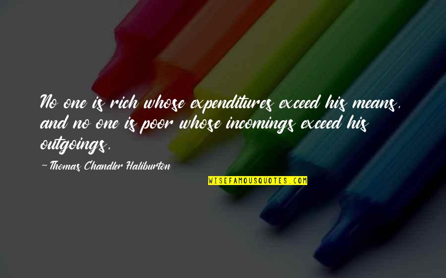 Incomings Quotes By Thomas Chandler Haliburton: No one is rich whose expenditures exceed his