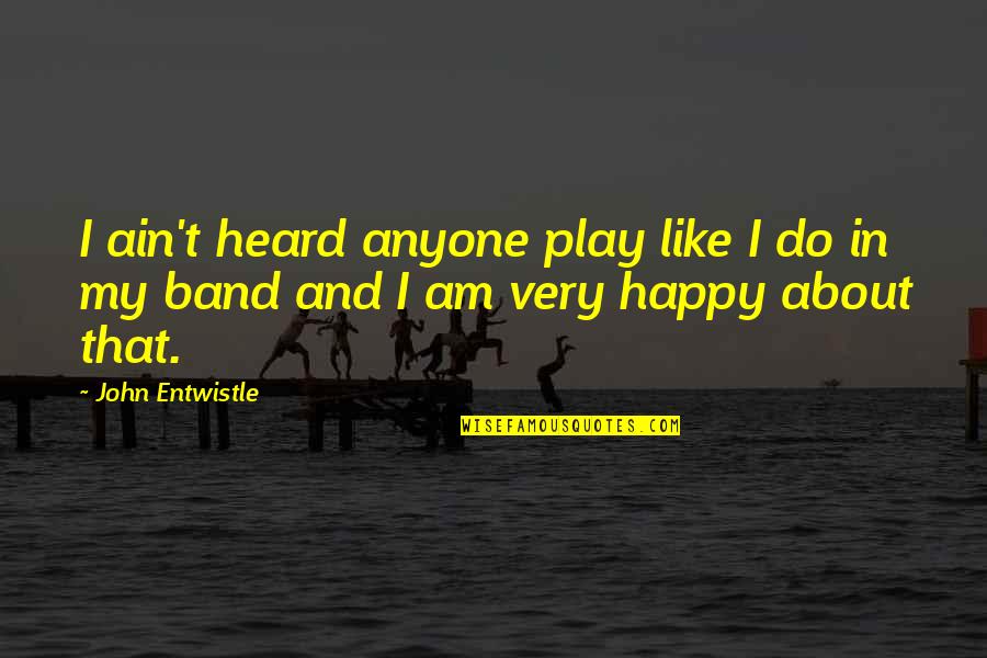 Incommensurables Example Quotes By John Entwistle: I ain't heard anyone play like I do