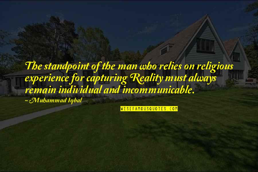 Incommunicable Quotes By Muhammad Iqbal: The standpoint of the man who relies on