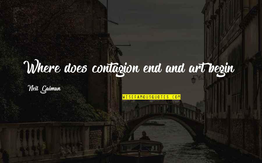 Incommunicable Quotes By Neil Gaiman: Where does contagion end and art begin?
