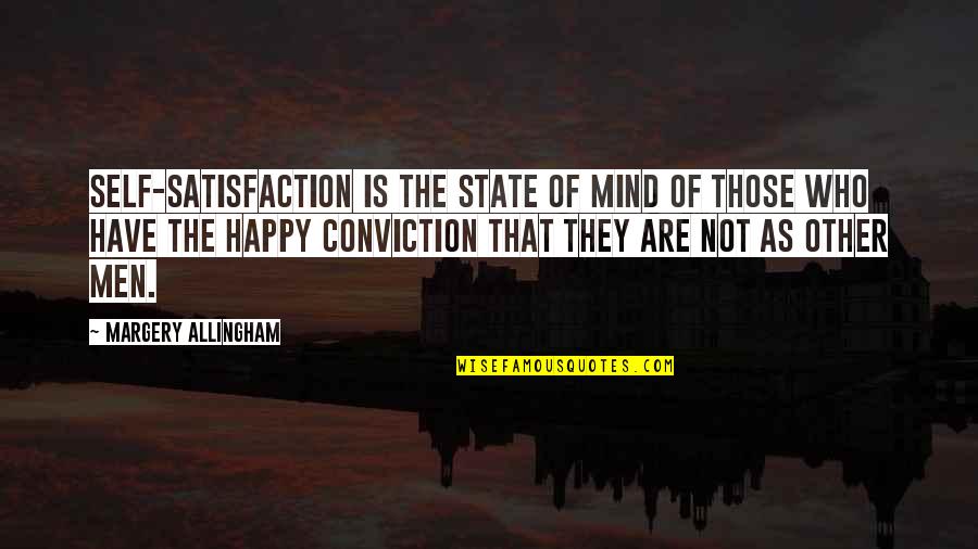 Incommunicative Quotes By Margery Allingham: Self-satisfaction is the state of mind of those