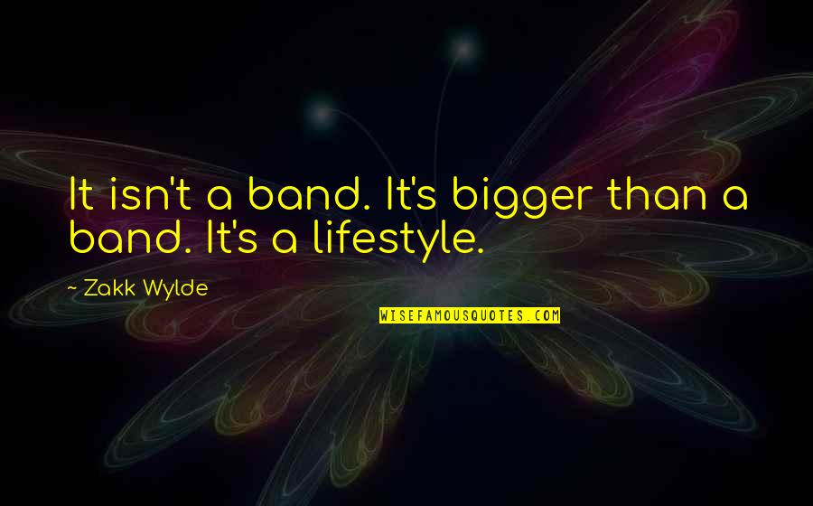 Incommunicative Quotes By Zakk Wylde: It isn't a band. It's bigger than a