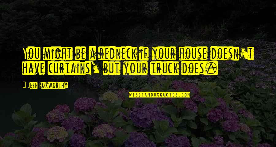 Incomodas Quotes By Jeff Foxworthy: You might be a redneck if your house