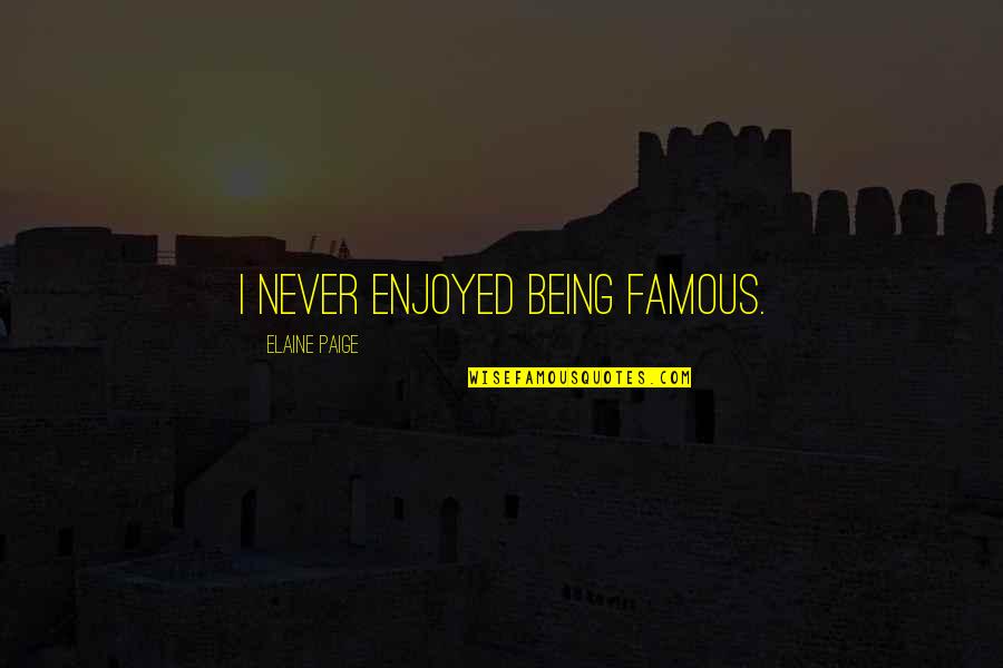 Incomodidad Emoticon Quotes By Elaine Paige: I never enjoyed being famous. Incomodidad Emoticon Quotes By Elaine Paige: I never enjoyed being famous.