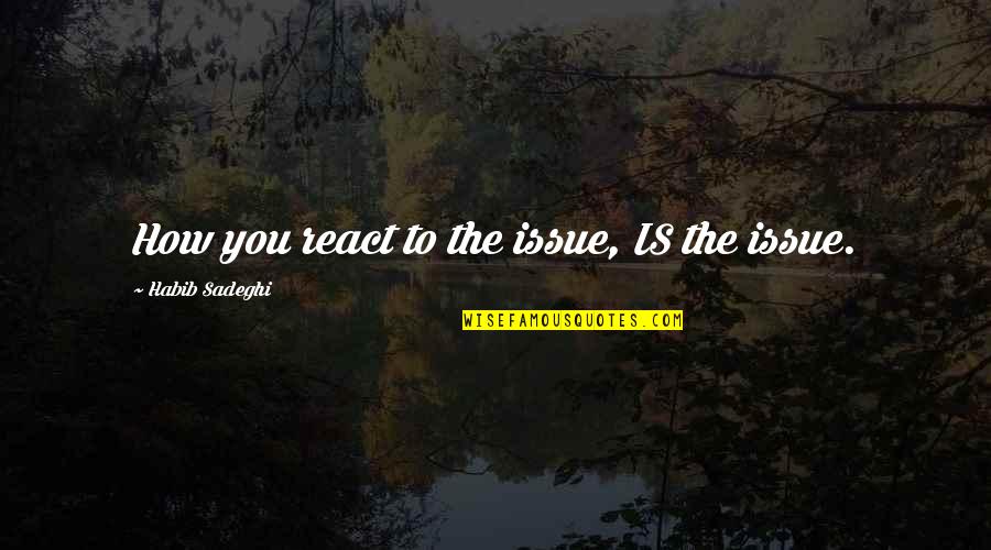 Incomodidad Emoticon Quotes By Habib Sadeghi: How you react to the issue, IS the Incomodidad Emoticon Quotes By Habib Sadeghi: How you react to the issue, IS the