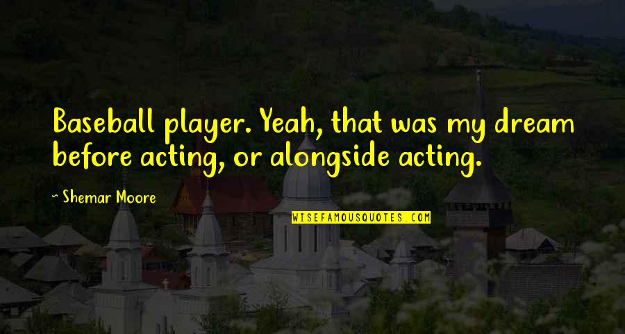 Incomodidad Emoticon Quotes By Shemar Moore: Baseball player. Yeah, that was my dream before